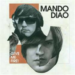 Mando Diao : Give Me Fire